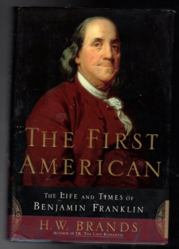 The First American: The Life and Times of Benjamin Franklin